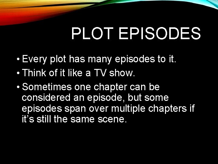 PLOT EPISODES • Every plot has many episodes to it. • Think of it PLOT EPISODES • Every plot has many episodes to it. • Think of it