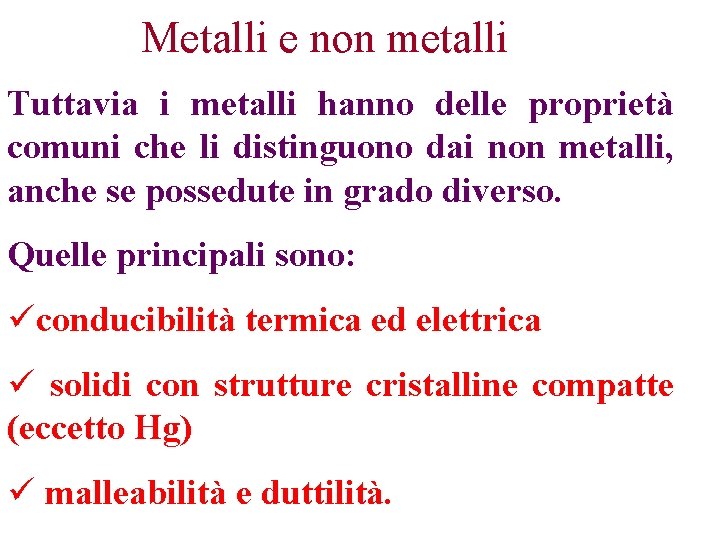 Metalli e non metalli Tuttavia i metalli hanno delle proprietà comuni che li distinguono