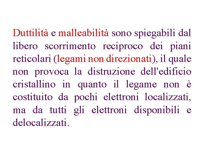 Duttilità e malleabilità sono spiegabili dal libero scorrimento reciproco dei piani reticolari (legami non