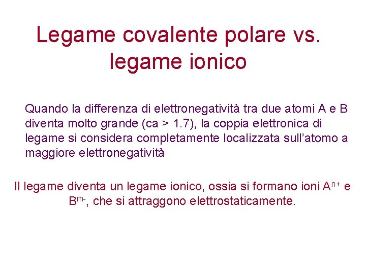Legame covalente polare vs. legame ionico Quando la differenza di elettronegatività tra due atomi