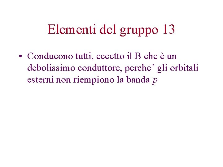 Elementi del gruppo 13 • Conducono tutti, eccetto il B che è un debolissimo