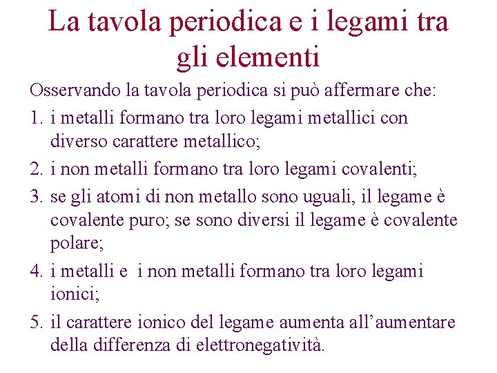 La tavola periodica e i legami tra gli elementi Osservando la tavola periodica si