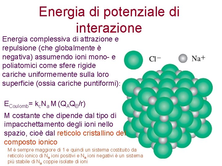 Energia di potenziale di interazione Energia complessiva di attrazione e repulsione (che globalmente è