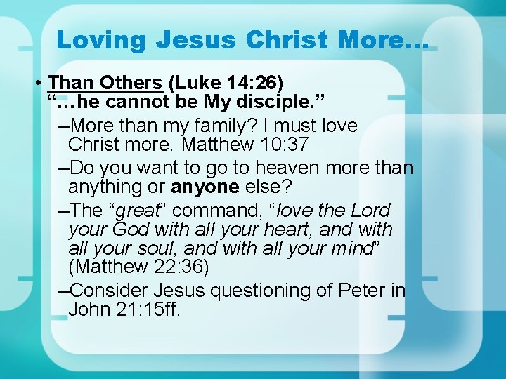 Loving Jesus Christ More… • Than Others (Luke 14: 26) “…he cannot be My