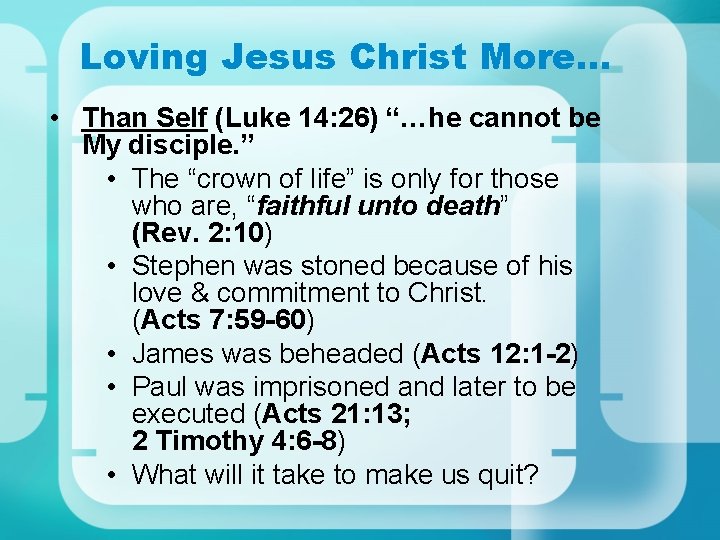 Loving Jesus Christ More… • Than Self (Luke 14: 26) “…he cannot be My