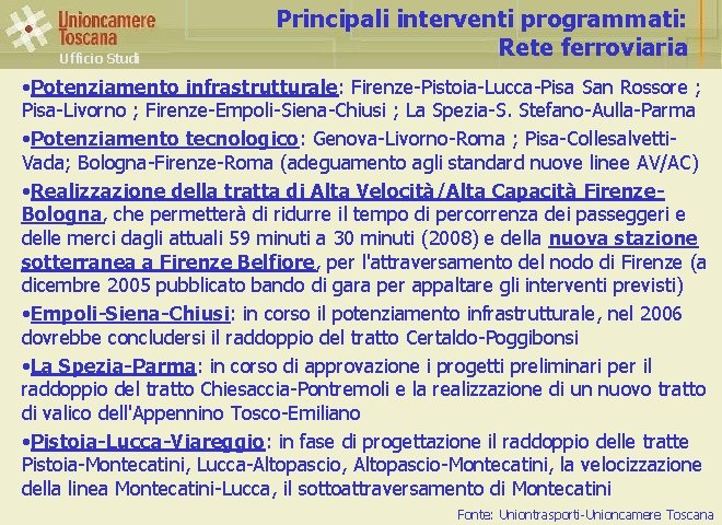 Ufficio Studi Principali interventi programmati: Rete ferroviaria • Potenziamento infrastrutturale: Firenze-Pistoia-Lucca-Pisa San Rossore ;