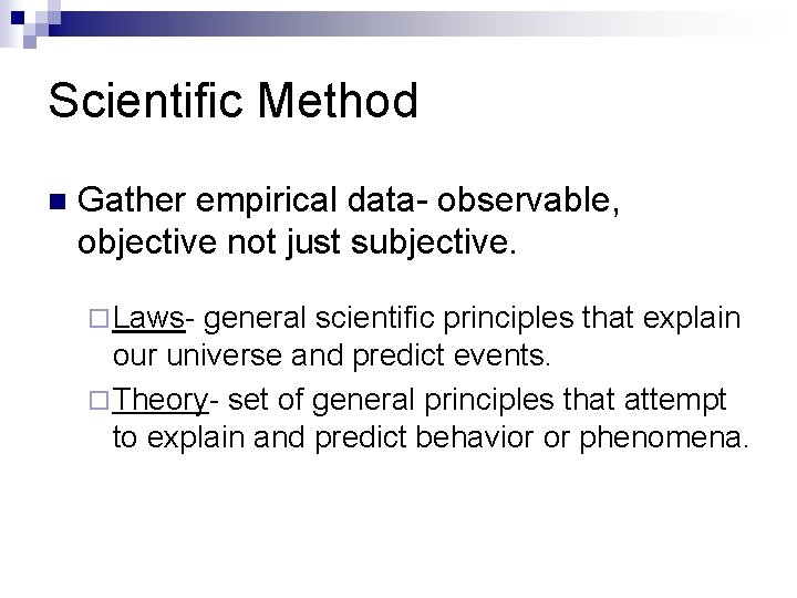 Scientific Method n Gather empirical data- observable, objective not just subjective. ¨ Laws- general
