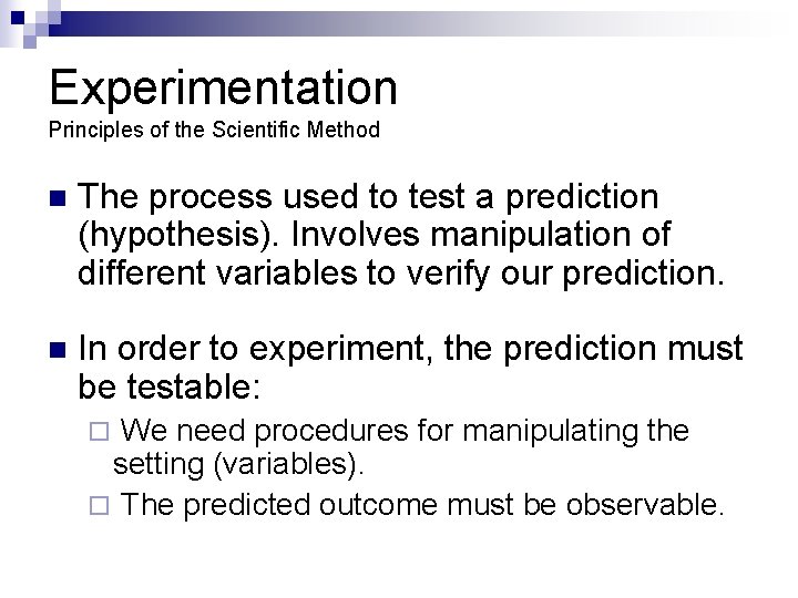 Experimentation Principles of the Scientific Method n The process used to test a prediction