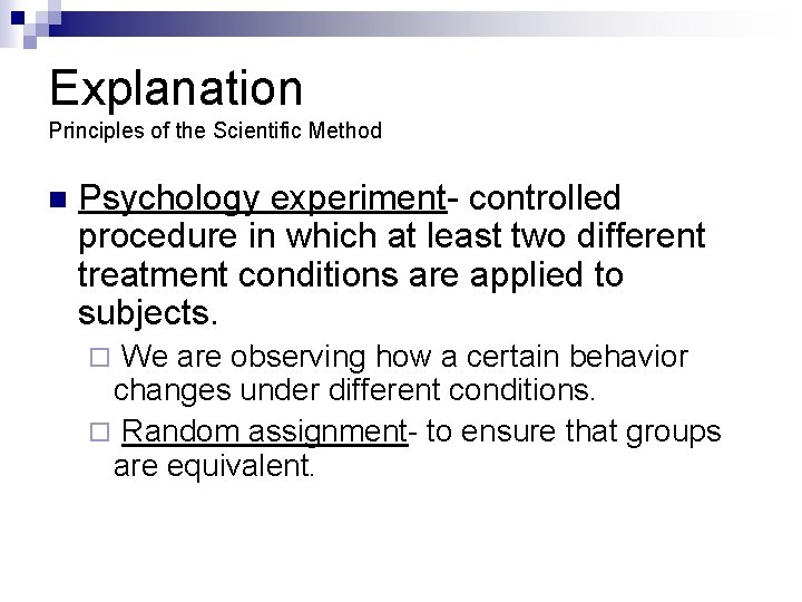 Explanation Principles of the Scientific Method n Psychology experiment- controlled procedure in which at