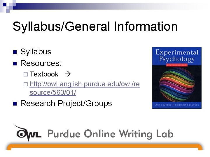 Syllabus/General Information n n Syllabus Resources: ¨ Textbook ¨ http: //owl. english. purdue. edu/owl/re