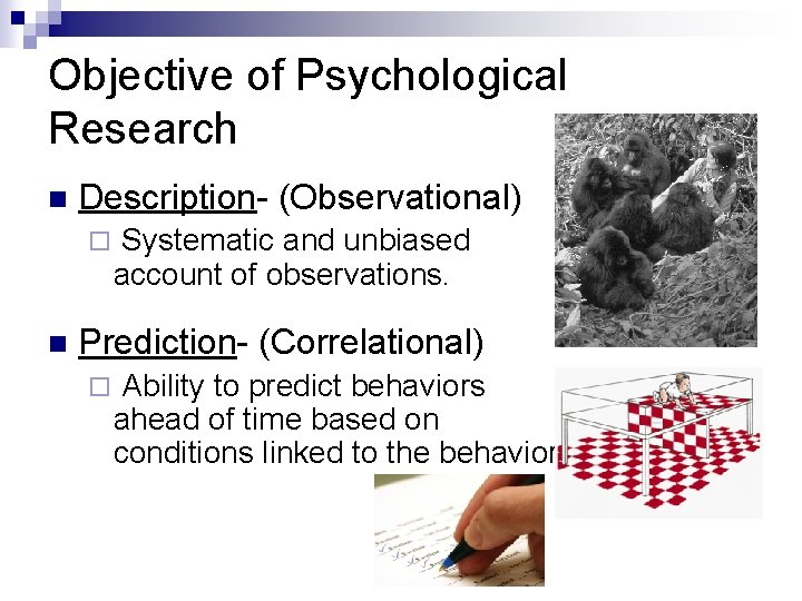 Objective of Psychological Research n Description- (Observational) ¨ n Systematic and unbiased account of