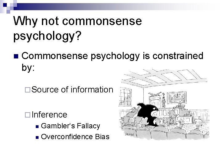 Why not commonsense psychology? n Commonsense psychology is constrained by: ¨ Source of information