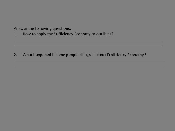 Answer the following questions: 1. How to apply the Sufficiency Economy to our lives?