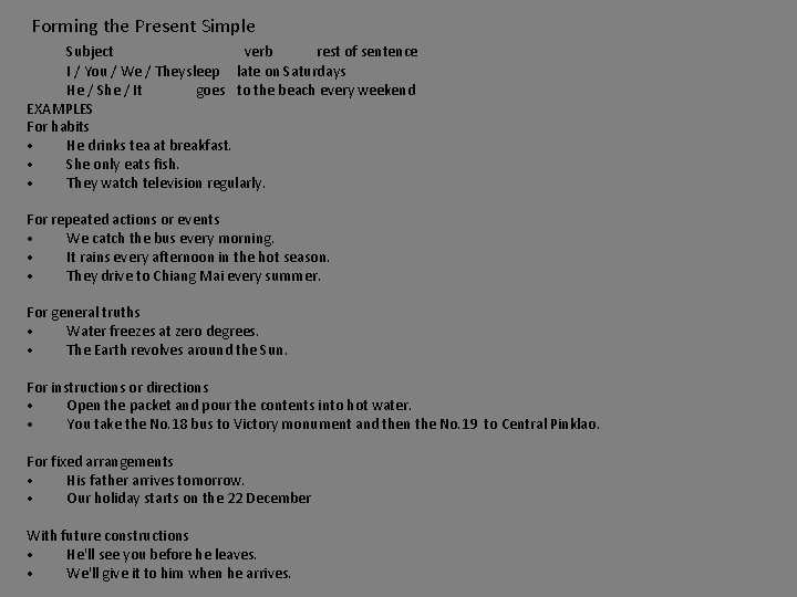 Forming the Present Simple Subject verb rest of sentence I / You / We