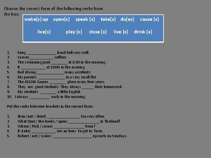 Choose the correct form of the following verbs from the box: wake(s) up open(s)