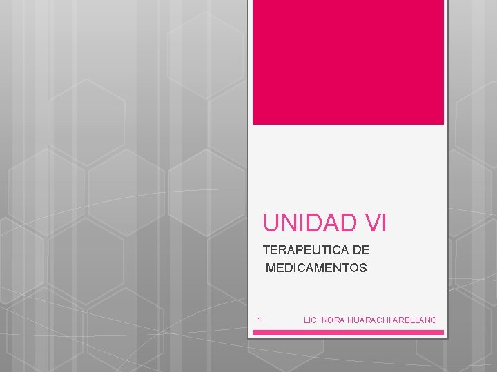 UNIDAD VI TERAPEUTICA DE MEDICAMENTOS 1 LIC. NORA HUARACHI ARELLANO 