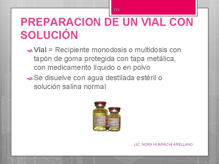 111 PREPARACION DE UN VIAL CON SOLUCIÓN Vial = Recipiente monodosis o multidosis con