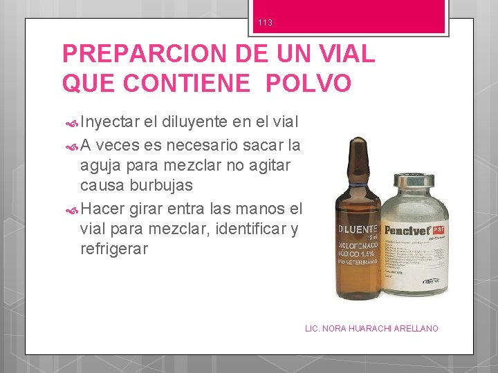 113 PREPARCION DE UN VIAL QUE CONTIENE POLVO Inyectar el diluyente en el vial