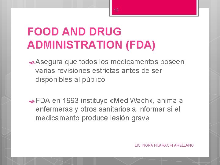 12 FOOD AND DRUG ADMINISTRATION (FDA) Asegura que todos los medicamentos poseen varias revisiones