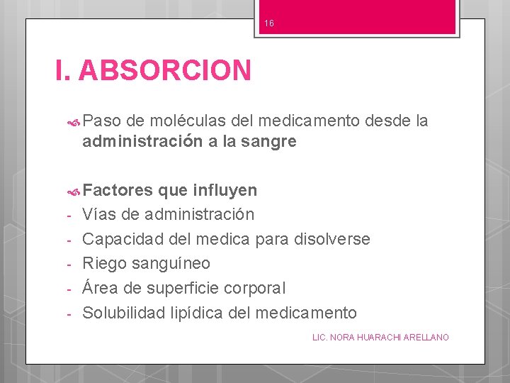 16 I. ABSORCION Paso de moléculas del medicamento desde la administración a la sangre