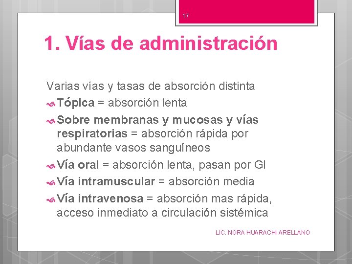 17 1. Vías de administración Varias vías y tasas de absorción distinta Tópica =