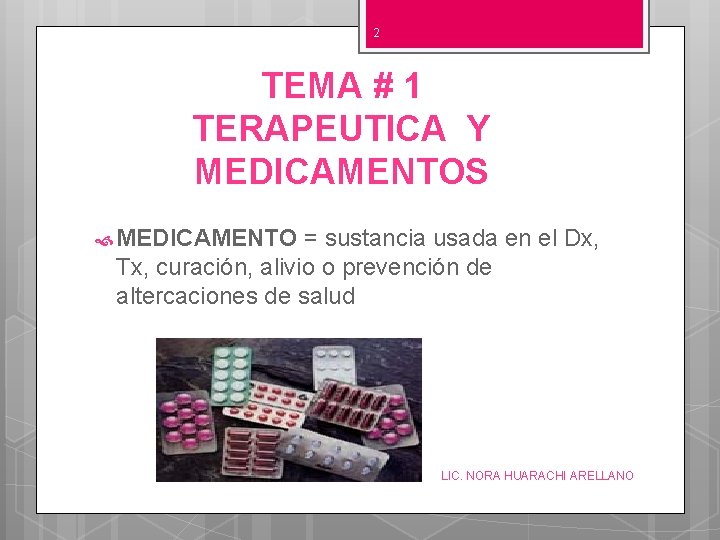 2 TEMA # 1 TERAPEUTICA Y MEDICAMENTOS MEDICAMENTO = sustancia usada en el Dx,