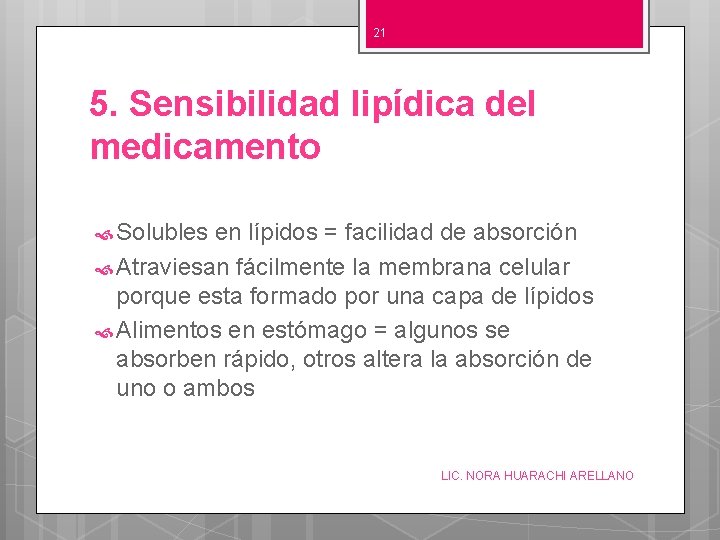 21 5. Sensibilidad lipídica del medicamento Solubles en lípidos = facilidad de absorción Atraviesan