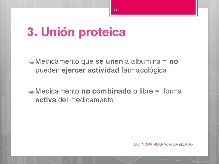 24 3. Unión proteica Medicamento que se unen a albúmina = no pueden ejercer