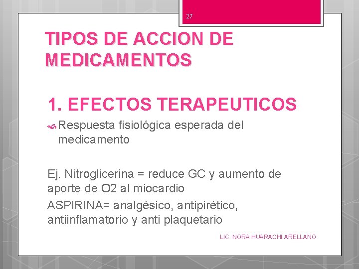 27 TIPOS DE ACCION DE MEDICAMENTOS 1. EFECTOS TERAPEUTICOS Respuesta fisiológica esperada del medicamento