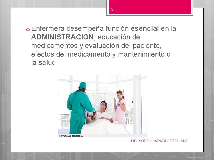 3 Enfermera desempeña función esencial en la ADMINISTRACION, educación de medicamentos y evaluación del