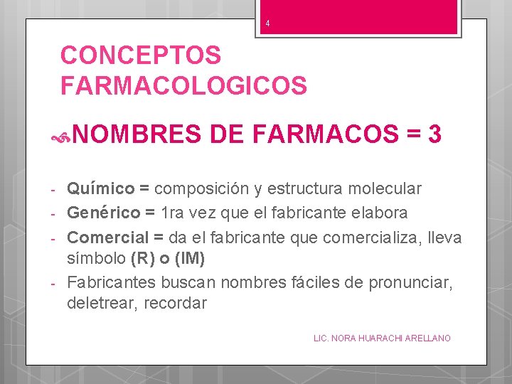 4 CONCEPTOS FARMACOLOGICOS NOMBRES - DE FARMACOS = 3 Químico = composición y estructura