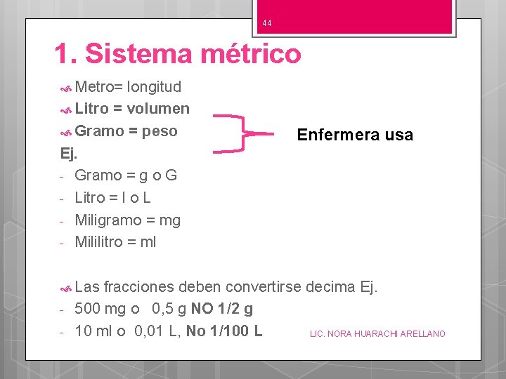 44 1. Sistema métrico Metro= longitud Litro = volumen Gramo = peso Ej. -