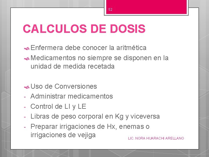 52 CALCULOS DE DOSIS Enfermera debe conocer la aritmética Medicamentos no siempre se disponen