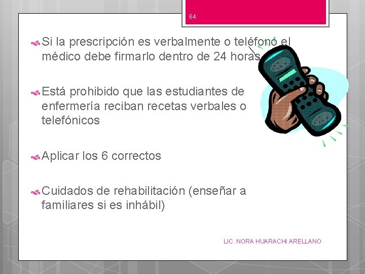 64 Si la prescripción es verbalmente o teléfono el médico debe firmarlo dentro de