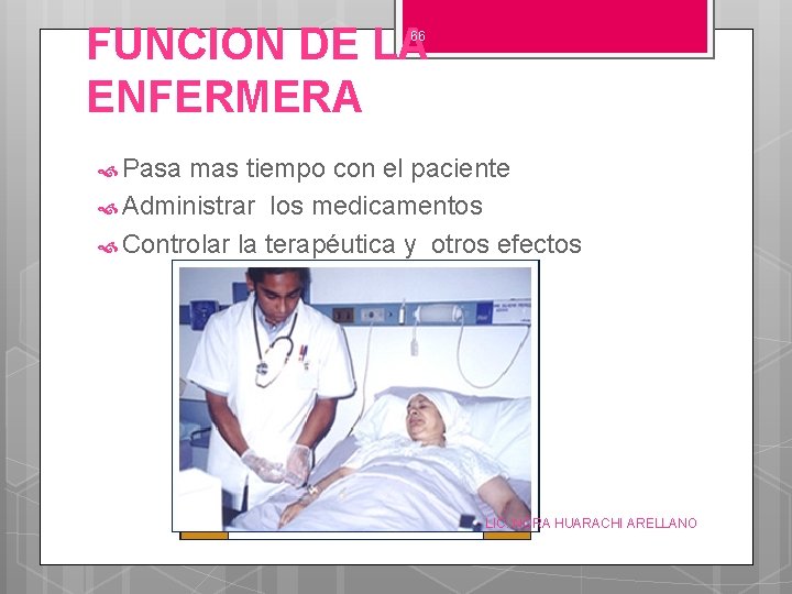FUNCION DE LA ENFERMERA 66 Pasa mas tiempo con el paciente Administrar los medicamentos