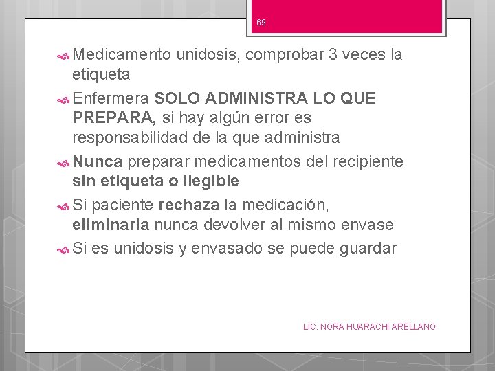 69 Medicamento unidosis, comprobar 3 veces la etiqueta Enfermera SOLO ADMINISTRA LO QUE PREPARA,