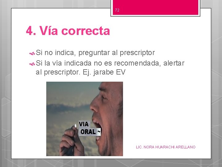 72 4. Vía correcta Si no indica, preguntar al prescriptor Si la vía indicada