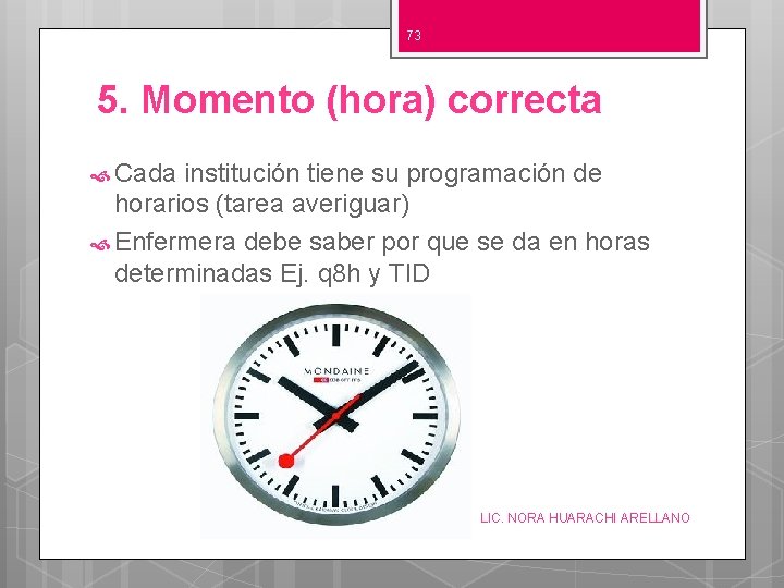 73 5. Momento (hora) correcta Cada institución tiene su programación de horarios (tarea averiguar)