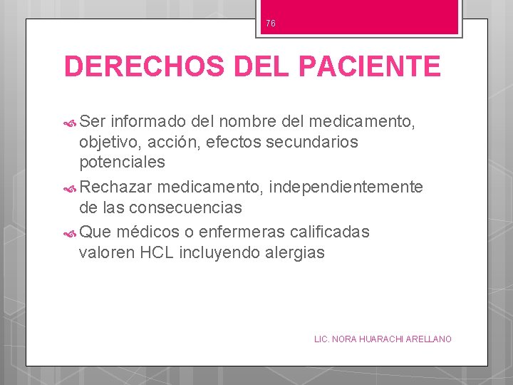 76 DERECHOS DEL PACIENTE Ser informado del nombre del medicamento, objetivo, acción, efectos secundarios