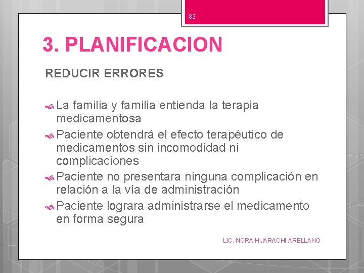 82 3. PLANIFICACION REDUCIR ERRORES La familia y familia entienda la terapia medicamentosa Paciente