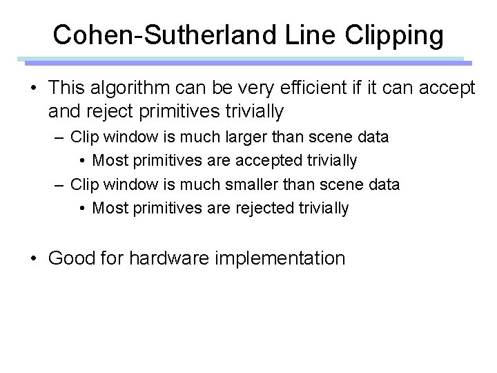 Cohen-Sutherland Line Clipping • This algorithm can be very efficient if it can accept