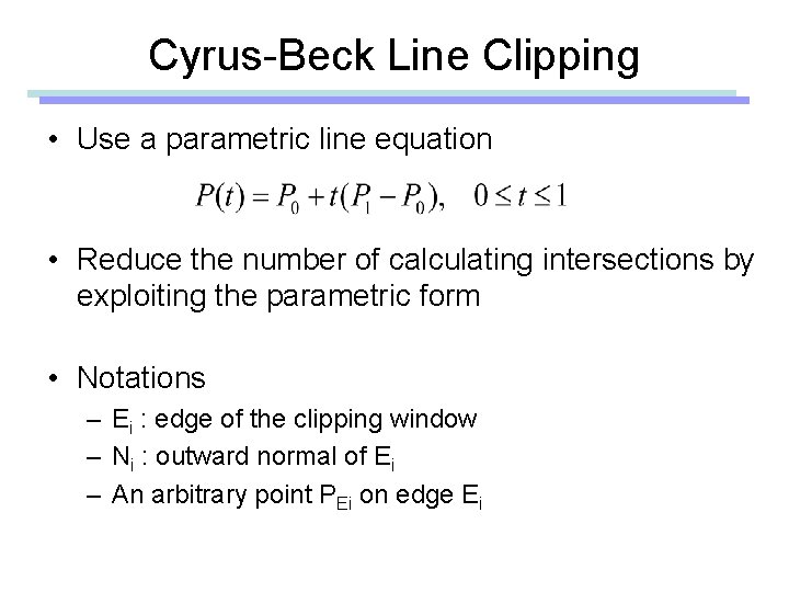 Cyrus-Beck Line Clipping • Use a parametric line equation • Reduce the number of