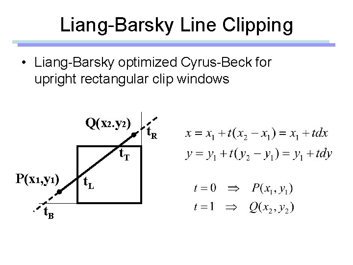 Liang-Barsky Line Clipping • Liang-Barsky optimized Cyrus-Beck for upright rectangular clip windows Q(x 2.