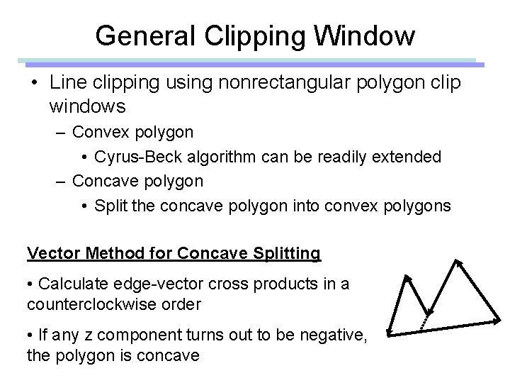 General Clipping Window • Line clipping using nonrectangular polygon clip windows – Convex polygon