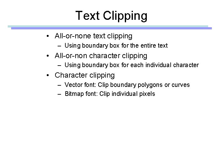 Text Clipping • All-or-none text clipping – Using boundary box for the entire text