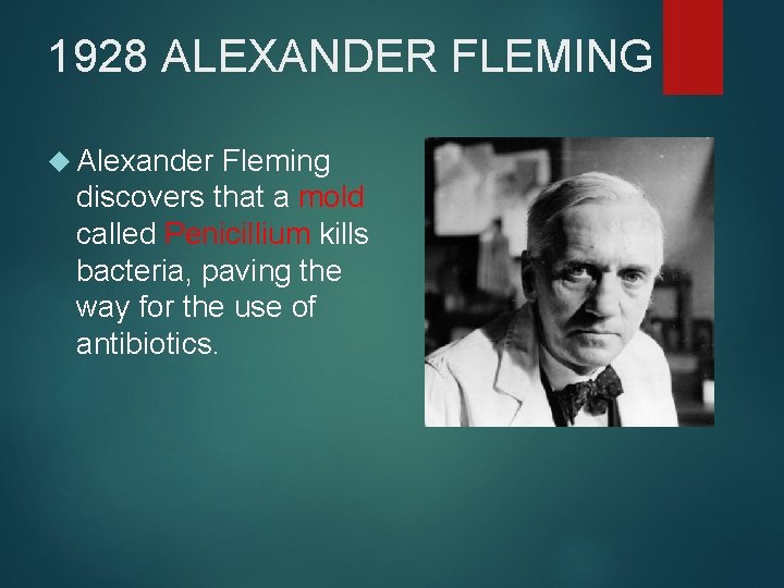 1928 ALEXANDER FLEMING Alexander Fleming discovers that a mold called Penicillium kills bacteria, paving