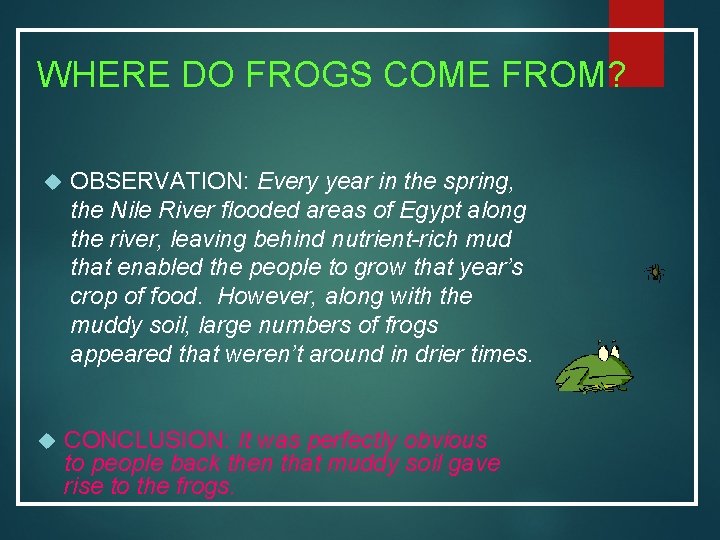 WHERE DO FROGS COME FROM? OBSERVATION: Every year in the spring, the Nile River