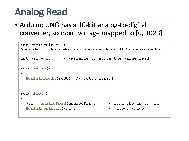 Analog Read • Arduino UNO has a 10 -bit analog-to-digital converter, so input voltage