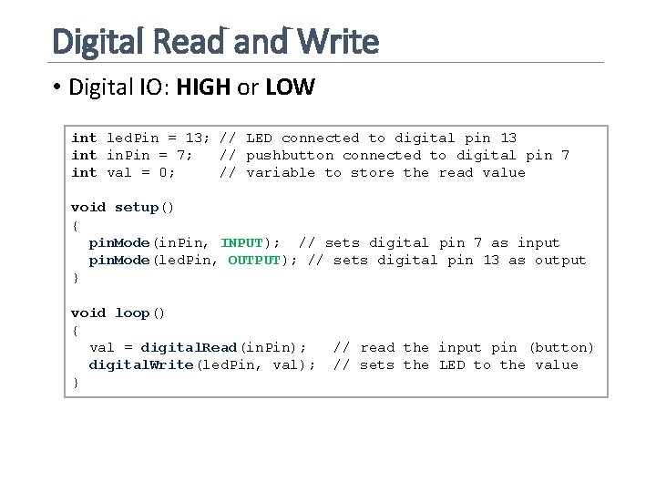 Digital Read and Write • Digital IO: HIGH or LOW int led. Pin =