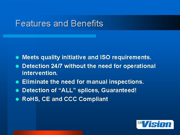 Features and Benefits l l l Meets quality initiative and ISO requirements. Detection 24/7